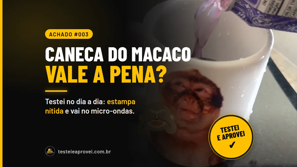Capa: caneca do macaco vale a pena? Achado #003 com selo Testei e Aprovei